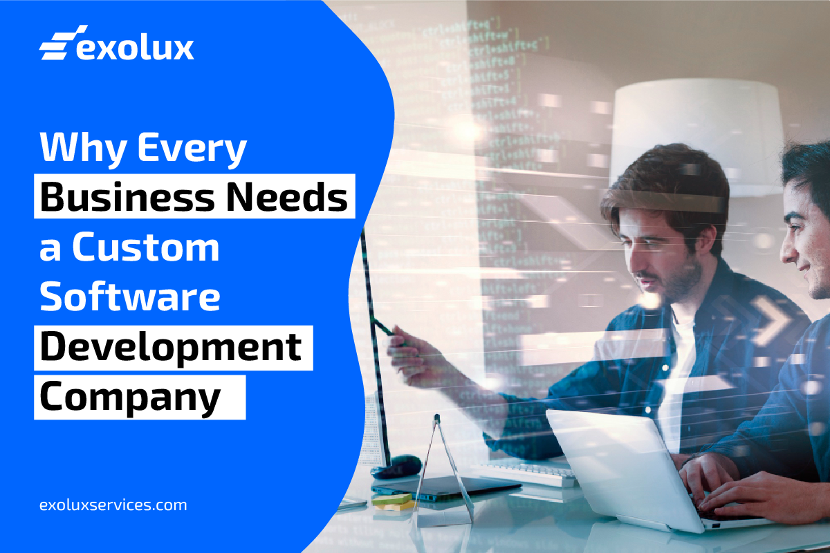 Why Every Business Needs a Custom Software Development Company